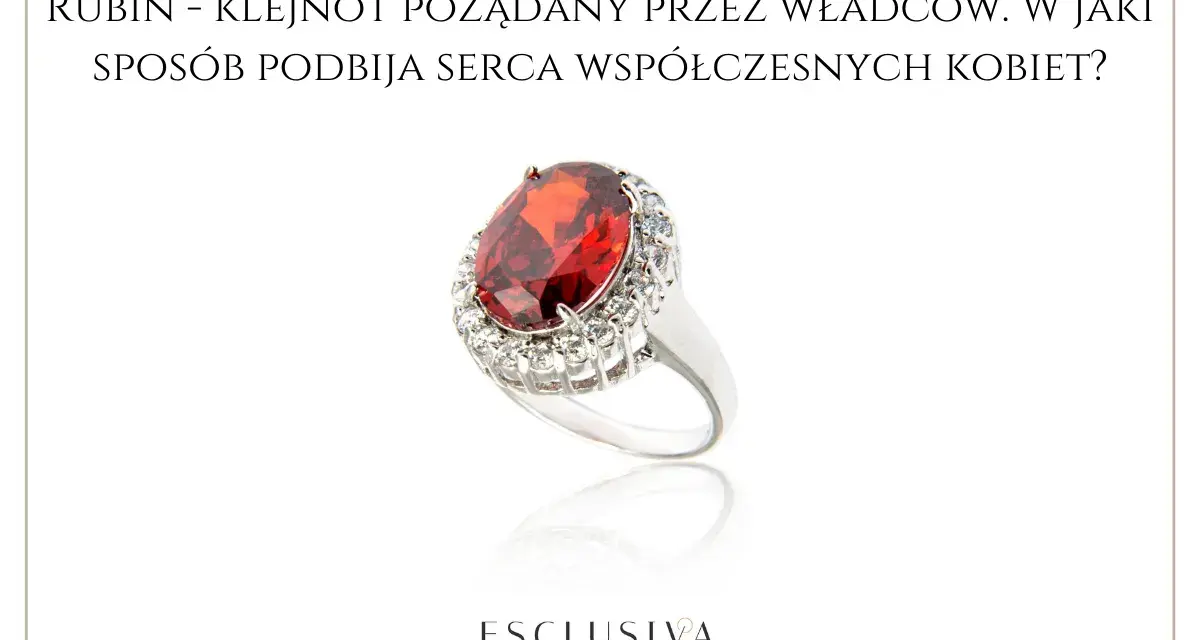 Elegancki pierścionek z dużym, czerwonym rubinem i otoczką z białych kamieni. Jego właściwości od wieków fascynują.